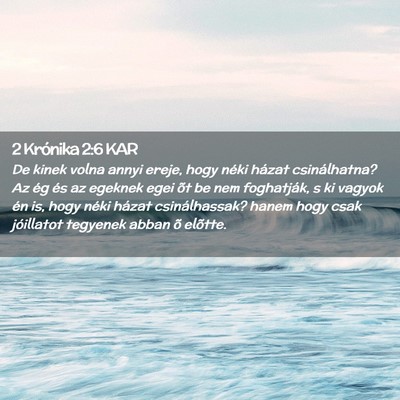 Picture 02 - 2 Krónika 2:6 KAR - De kinek volna annyi ereje, hogy néki házat - Bible Verse Picture