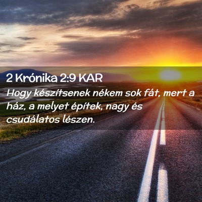 Picture 02 - 2 Krónika 2:9 KAR - Hogy készítsenek nékem sok fát, mert a ház, - Bible Verse Picture
