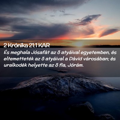 Picture 02 - 2 Krónika 21:1 KAR - És meghala Jósafát az õ atyáival egyetemben, - Bible Verse Picture