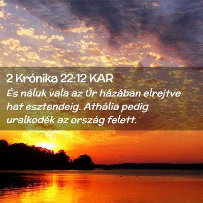 Picture 02 - 2 Krónika 22:12 KAR - És náluk vala az Úr házában elrejtve hat - Bible Verse Picture