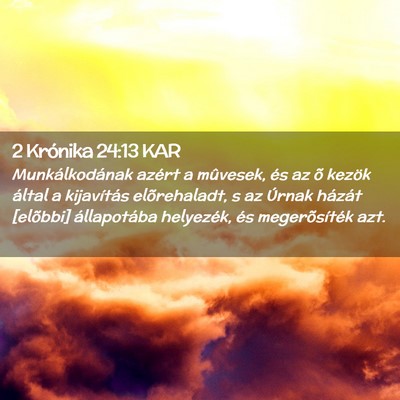 Picture 02 - 2 Krónika 24:13 KAR - Munkálkodának azért a mûvesek, és az õ - Bible Verse Picture