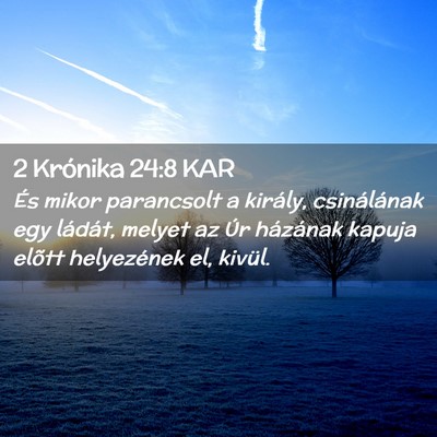 Picture 02 - 2 Krónika 24:8 KAR - És mikor parancsolt a király, csinálának egy - Bible Verse Picture