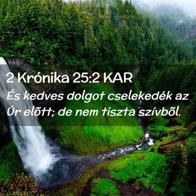 Picture 02 - 2 Krónika 25:2 KAR - És kedves dolgot cselekedék az Úr elõtt; de - Bible Verse Picture