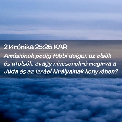 Picture 02 - 2 Krónika 25:26 KAR - Amásiának pedig többi dolgai, az elsõk és - Bible Verse Picture