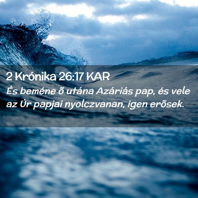 Picture 02 - 2 Krónika 26:17 KAR - És beméne õ utána Azáriás pap, és vele az - Bible Verse Picture