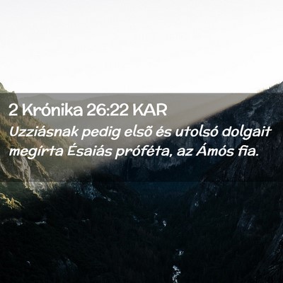 Picture 02 - 2 Krónika 26:22 KAR - Uzziásnak pedig elsõ és utolsó dolgait - Bible Verse Picture