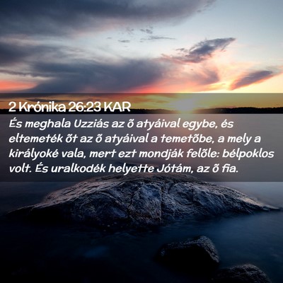 Picture 02 - 2 Krónika 26:23 KAR - És meghala Uzziás az õ atyáival egybe, és - Bible Verse Picture