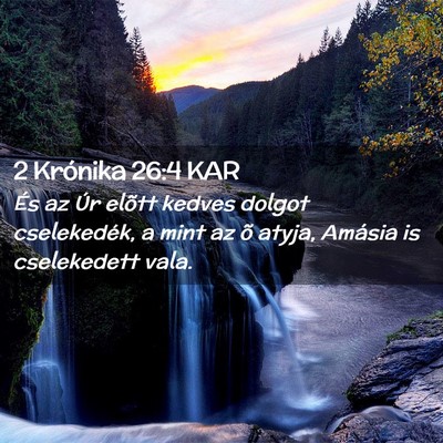 Picture 02 - 2 Krónika 26:4 KAR - És az Úr elõtt kedves dolgot cselekedék, a - Bible Verse Picture