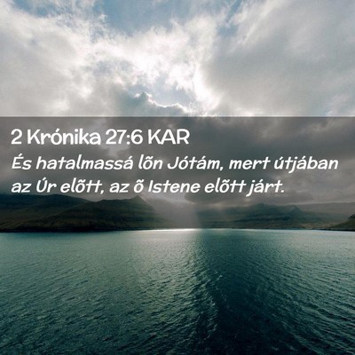Picture 02 - 2 Krónika 27:6 KAR - És hatalmassá lõn Jótám, mert útjában az - Bible Verse Picture