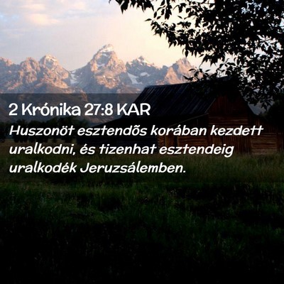 Picture 02 - 2 Krónika 27:8 KAR - Huszonöt esztendõs korában kezdett uralkodni, - Bible Verse Picture