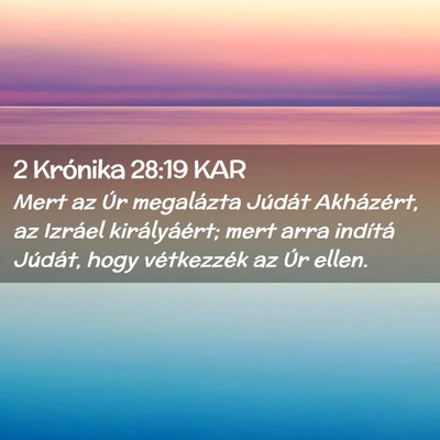 Picture 02 - 2 Krónika 28:19 KAR - Mert az Úr megalázta Júdát Akházért, az - Bible Verse Picture