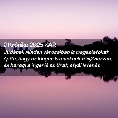 Picture 02 - 2 Krónika 28:25 KAR - Júdának minden városaiban is magaslatokat - Bible Verse Picture