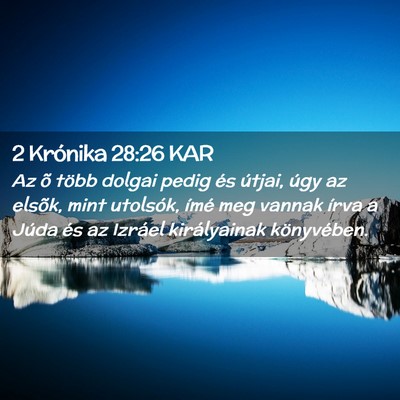 Picture 02 - 2 Krónika 28:26 KAR - Az õ több dolgai pedig és útjai, úgy az - Bible Verse Picture