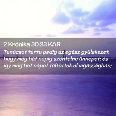 Picture 02 - 2 Krónika 30:23 KAR - Tanácsot tarta pedig az egész gyülekezet, hogy - Bible Verse Picture