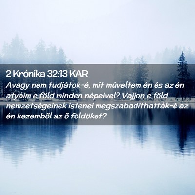 Picture 02 - 2 Krónika 32:13 KAR - Avagy nem tudjátok-é, mit mûveltem én és az - Bible Verse Picture