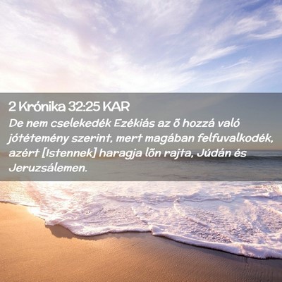 Picture 02 - 2 Krónika 32:25 KAR - De nem cselekedék Ezékiás az õ hozzá való - Bible Verse Picture