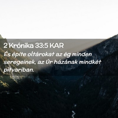 Picture 02 - 2 Krónika 33:5 KAR - És építe oltárokat az ég minden seregeinek, - Bible Verse Picture