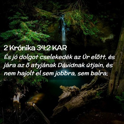 Picture 02 - 2 Krónika 34:2 KAR - És jó dolgot cselekedék az Úr elõtt, és - Bible Verse Picture