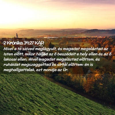 Picture 02 - 2 Krónika 34:27 KAR - Mivel a te szíved meglágyult, és magadat - Bible Verse Picture