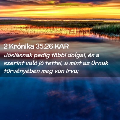 Picture 02 - 2 Krónika 35:26 KAR - Jósiásnak pedig többi dolgai, és a szerint - Bible Verse Picture