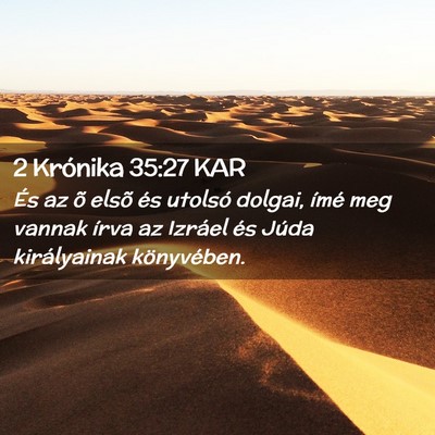Picture 02 - 2 Krónika 35:27 KAR - És az õ elsõ és utolsó dolgai, ímé meg - Bible Verse Picture