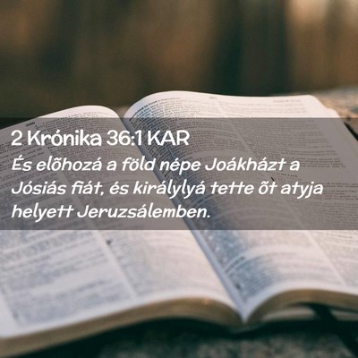 Picture 02 - 2 Krónika 36:1 KAR - És elõhozá a föld népe Joákházt a Jósiás - Bible Verse Picture