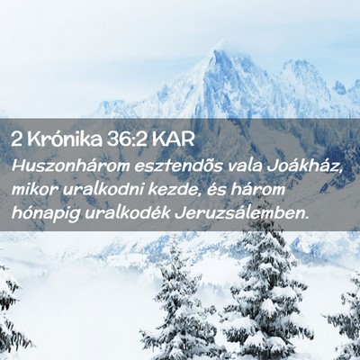 Picture 02 - 2 Krónika 36:2 KAR - Huszonhárom esztendõs vala Joákház, mikor - Bible Verse Picture