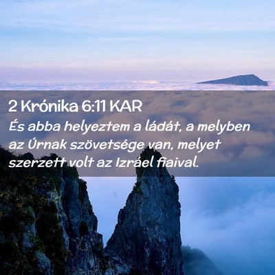 Picture 02 - 2 Krónika 6:11 KAR - És abba helyeztem a ládát, a melyben az Úrnak - Bible Verse Picture