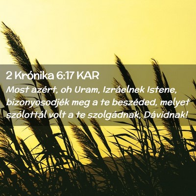 Picture 02 - 2 Krónika 6:17 KAR - Most azért, oh Uram, Izráelnek Istene, - Bible Verse Picture