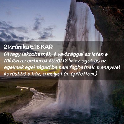 Picture 02 - 2 Krónika 6:18 KAR - (Avagy lakozhatnék-é valósággal az Isten e - Bible Verse Picture