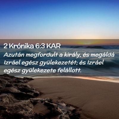 Picture 02 - 2 Krónika 6:3 KAR - Azután megfordult a király, és megáldá - Bible Verse Picture