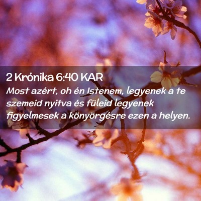 Picture 02 - 2 Krónika 6:40 KAR - Most azért, oh én Istenem, legyenek a te - Bible Verse Picture