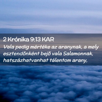 Picture 02 - 2 Krónika 9:13 KAR - Vala pedig mértéke az aranynak, a mely - Bible Verse Picture