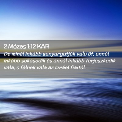 Picture 02 - 2 Mózes 1:12 KAR - De minél inkább sanyargatják vala õt, annál - Bible Verse Picture