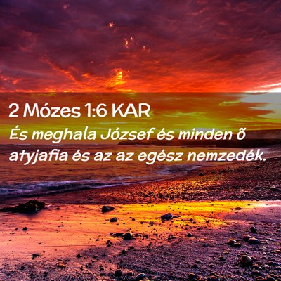 Picture 02 - 2 Mózes 1:6 KAR - És meghala József és minden õ atyjafia és az - Bible Verse Picture
