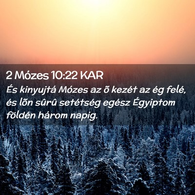 Picture 02 - 2 Mózes 10:22 KAR - És kinyujtá Mózes az õ kezét az ég felé, - Bible Verse Picture