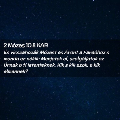 Picture 02 - 2 Mózes 10:8 KAR - És visszahozák Mózest és Áront a Faraóhoz s - Bible Verse Picture