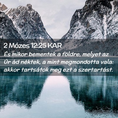 Picture 02 - 2 Mózes 12:25 KAR - És mikor bementek a földre, melyet az Úr ád - Bible Verse Picture