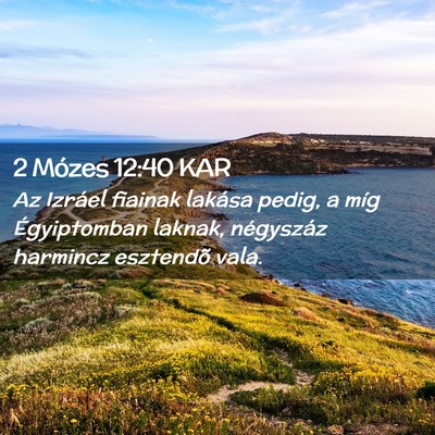 Picture 02 - 2 Mózes 12:40 KAR - Az Izráel fiainak lakása pedig, a míg - Bible Verse Picture