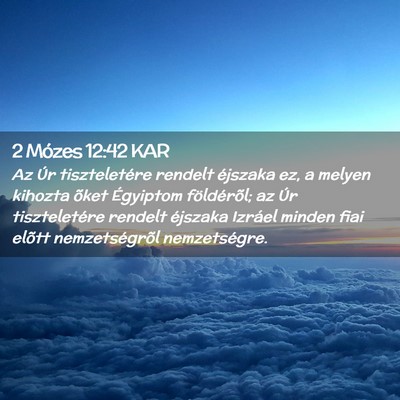 Picture 02 - 2 Mózes 12:42 KAR - Az Úr tiszteletére rendelt éjszaka ez, a - Bible Verse Picture