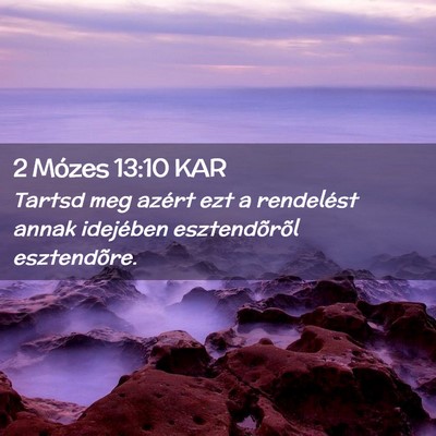 Picture 02 - 2 Mózes 13:10 KAR - Tartsd meg azért ezt a rendelést annak - Bible Verse Picture
