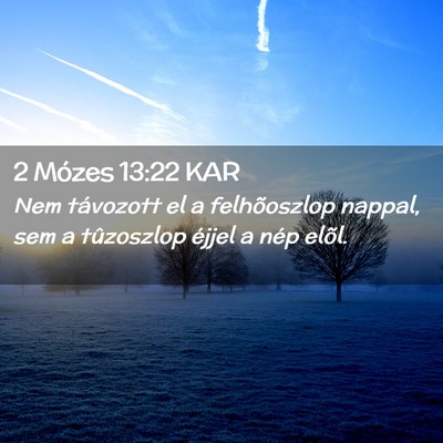 Picture 02 - 2 Mózes 13:22 KAR - Nem távozott el a felhõoszlop nappal, sem a - Bible Verse Picture