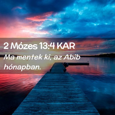 Picture 02 - 2 Mózes 13:4 KAR - Ma mentek ki, az Abib - Bible Verse Picture