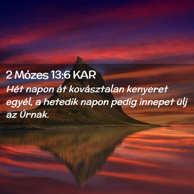 Picture 02 - 2 Mózes 13:6 KAR - Hét napon át kovásztalan kenyeret egyél, a - Bible Verse Picture