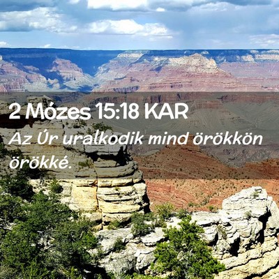 Picture 02 - 2 Mózes 15:18 KAR - Az Úr uralkodik mind örökkön - Bible Verse Picture