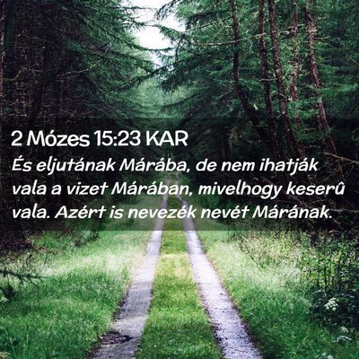 Picture 02 - 2 Mózes 15:23 KAR - És eljutának Márába, de nem ihatják vala a - Bible Verse Picture