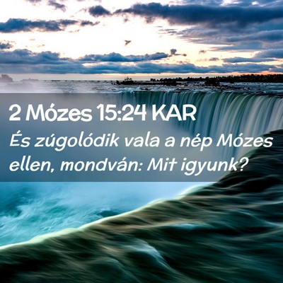 Picture 02 - 2 Mózes 15:24 KAR - És zúgolódik vala a nép Mózes ellen, - Bible Verse Picture