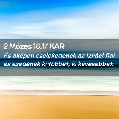 Picture 02 - 2 Mózes 16:17 KAR - És aképen cselekedének az Izráel fiai és - Bible Verse Picture