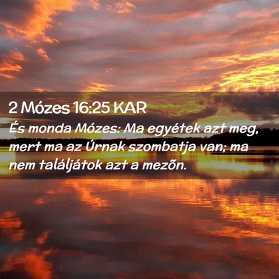 Picture 02 - 2 Mózes 16:25 KAR - És monda Mózes: Ma egyétek azt meg, mert ma az - Bible Verse Picture