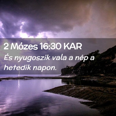 Picture 02 - 2 Mózes 16:30 KAR - És nyugoszik vala a nép a hetedik - Bible Verse Picture